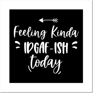 Feeling Kinda IDGAFish Today funny quote Posters and Art